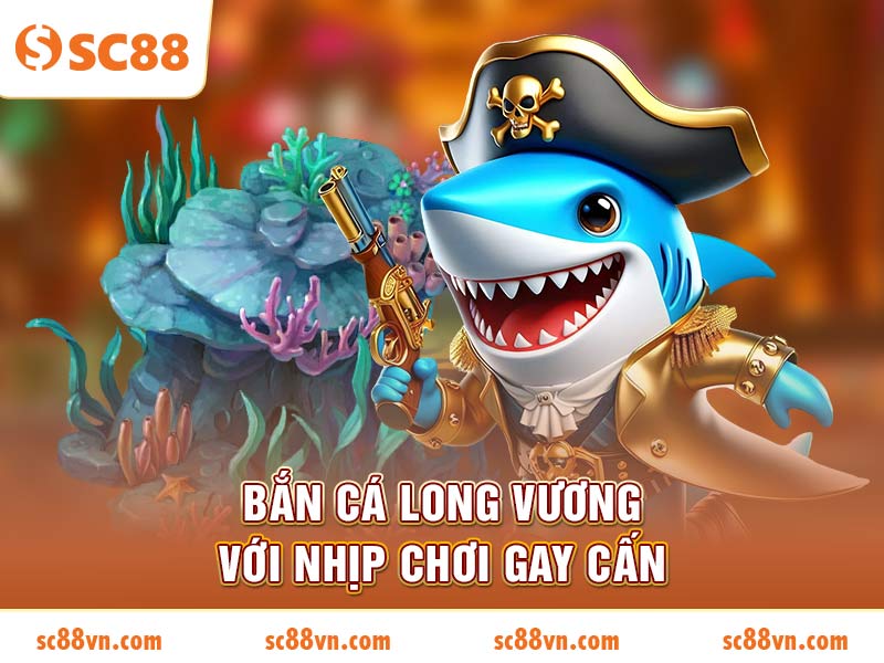 Bắn Cá Long Vương với nhịp chơi gay cấn