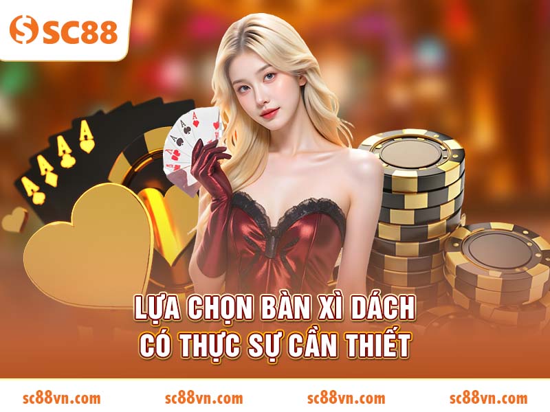 Lựa chọn bàn xì dách có thực sự cần thiết